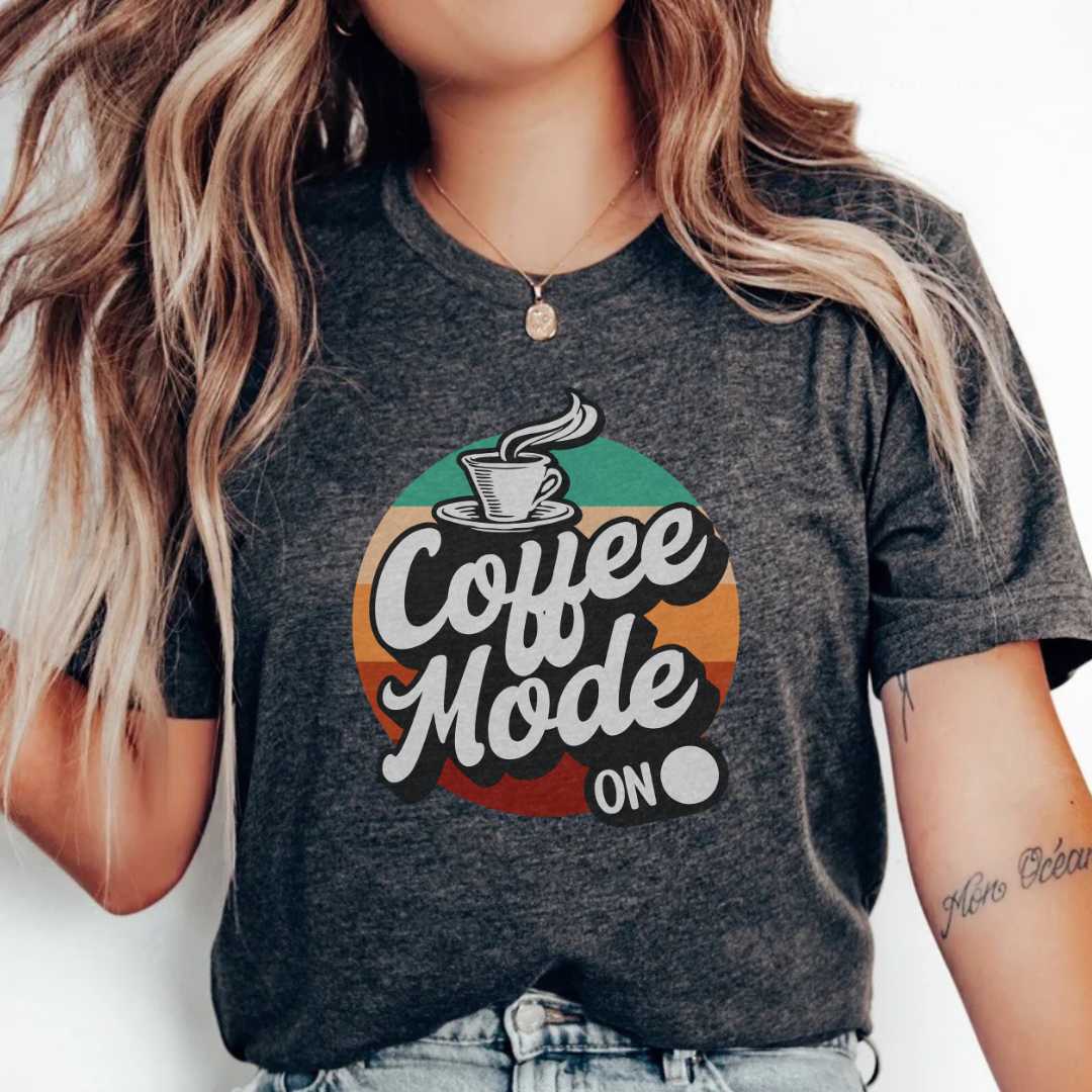Coffee Mode On T-Shirt / Coffee Lover / Coffee